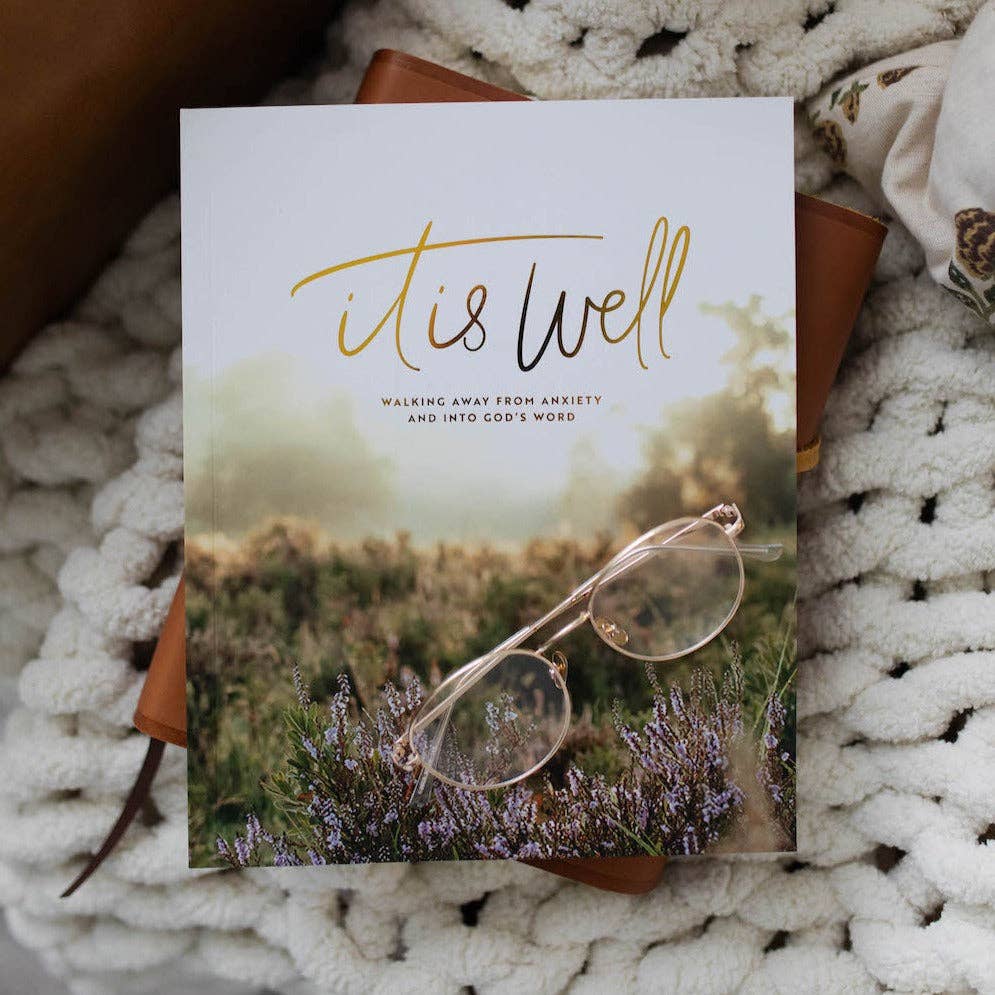 It Is Well: Walking Away From Anxiety & Into God’s Word — 3-Week Bible Study